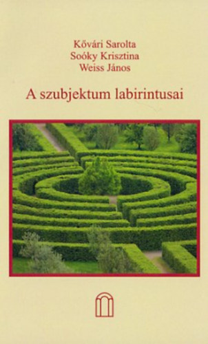 Soky Krisztina, Weiss Jnos Kvri Sarolta - A szubjektum labirintusai