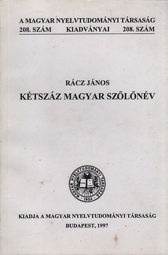 Rcz Jnos - Ktszz magyar szlnv (A Magyar Nyelvtudomnyi Trsasg kiadvnyai 208. szm)