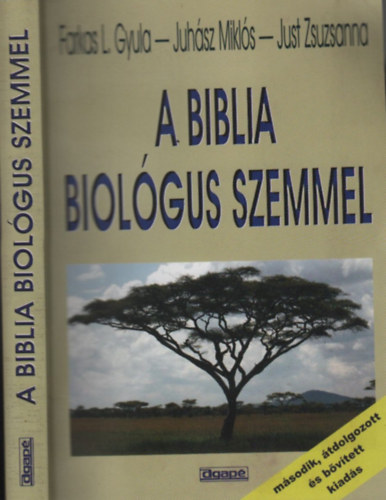 Farkas L. Gyula; Juhász Miklós; Just Zsuzsanna - A biblia biológus szemmel (2., átdolgozott és bővített kiadás)