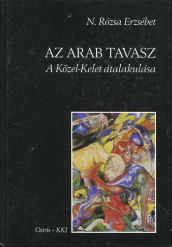 N. Rzsa Erzsbet - Az arab tavasz - A Kzel-Kelet talakulsa