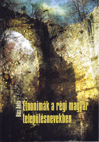Rácz Anita - Etnonimák a régi magyar településnevekben