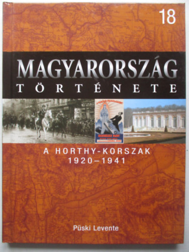 P�ski Levente - A Horthy-korszak, 1920-1941 (Magyarorsz�g t�rt�nete 18.)