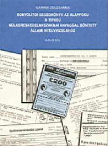 Garami Zsuzsanna - Bonyol�t�i seg�dk�nyv az angol alapfok� B t�pus�k�lkereskedelmi szakmai anyaggal b�v�tett �llami nyelvvizsg�hoz