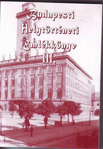 G�briel Tibor  (szerk.) - Budapesti Helyt�rt�neti Eml�kk�nyv III.