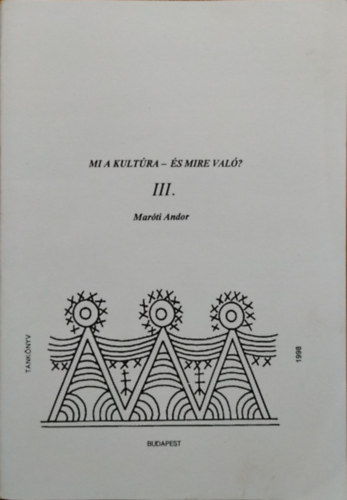 Mar�ti Andor - Mi a kult�ra - �s mire val�? III.