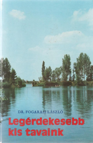 Dr. Fogarasi Lszl - Legrdekesebb kis tavaink