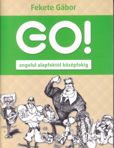 Fekete Gábor - Go! Angolul alapfoktól középfokig
