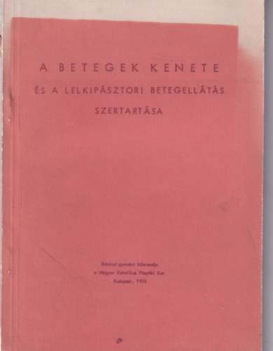 . - A betegek kenete  �s a lelkip�sztori betegell�t�s szertart�sa