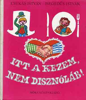 Csukás István-Hegedűs István - Itt a kezem, nem disznóláb!