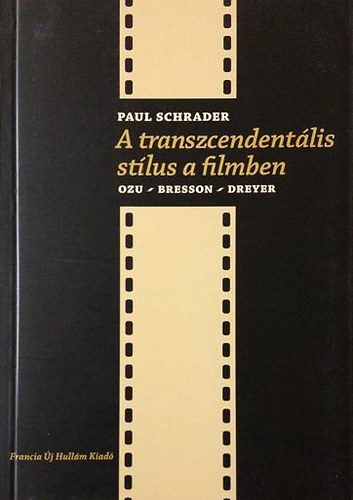 Paul Schrader - A transzcendentlis stlus a filmben (Ozu - Bresson - Dreyer)