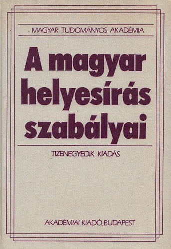 Akad�miai Kiad� - A magyar helyes�r�s szab�lyai (Tizenegyedik kiad�s)