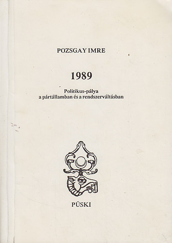 Pozsgay Imre - 1989 - Politikus-plya a prtllamban s a rendszervltsban