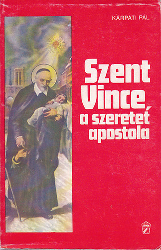 K�rp�ti P�l - Szent Vince a szeretet apostola