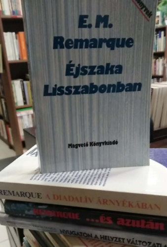 E.M. Remarque - 4 db E. M. Remarque mű: Nyugaton a helyzet változatlan+ ...és azután+ A diadalív árnyékában+ Éjszaka Lisszabonban