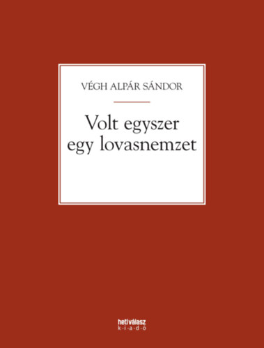 V�gh Alp�r S�ndor - Volt egyszer egy lovasnemzet