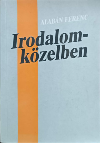 Albn Ferenc - Irodalomkzelben (Tanulmnyok s kritikk)