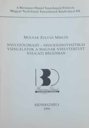 Molnár Zoltán Miklós - Nyelvföldrajzi - szociolingvisztikai vizsgálatok a magyar nyelvterület nyugati régióiban