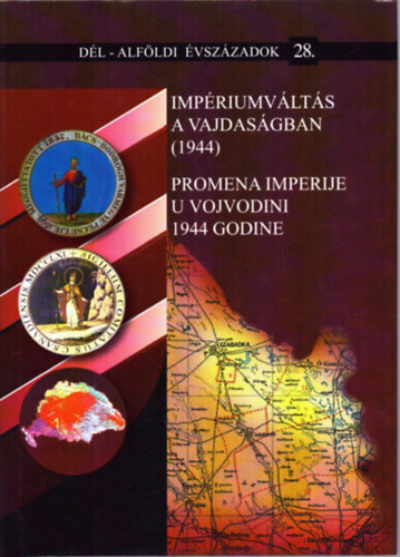 Biernacki Karol  (szerk.); Fodor Istv�n (szerk) - Imp�riumv�lt�s a Vajdas�gban 1944. (D�l-Alf�ldi �vsz�zadok 28.)