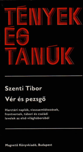 Szenti Tibor - V�r �s pezsg� - Harct�ri napl�k, visszaeml�kez�sek, frontversek, t�bori �s csal�di levelek az els� vil�gh�bor�b�l (t�nyek �s tan�k)