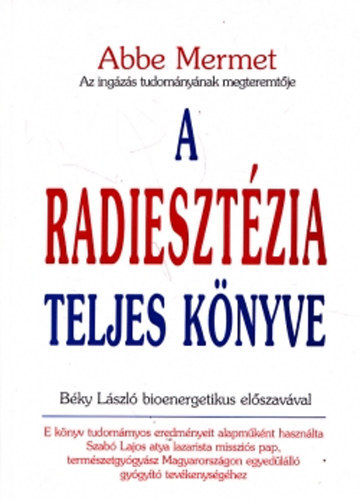 Abbe Mermet - A radiesztézia teljes könyve - A sugárzások ingás vizsgálata és élettana