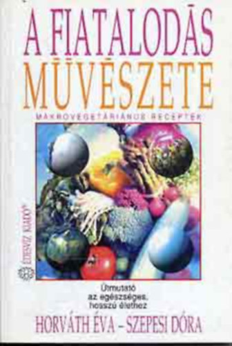 Horvth va-Szepesi Dra - A fiatalods mvszete (SZERKESZT Bokross Mari)