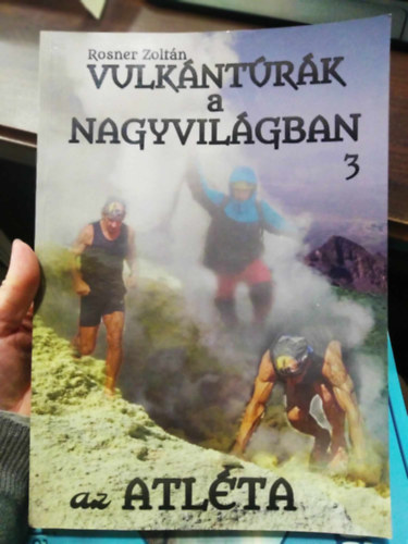 Rosner Zoltn - Vulkntrk a nagyvilgban 3. - Az atlta