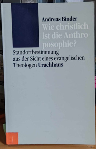 Andreas Binder - Wie christlich ist die Anthroposophie? - Standortbestimmung aus der Sicht eines evangelischen Theologen Urachhaus