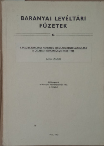 Szita Lszl - A magyarorszgi nmetsg iskolagynek alakulsa a Dlkelet-Dunntlon 1938-1944 (Dediklt)