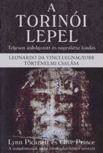 Lynn Picknett - Clive Prince - A torinói lepel - Leonardo da Vinci legnagyobb történelmi csalása