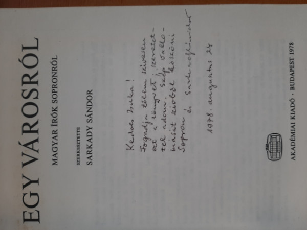 Sarkady S�ndor  (szerk.) - Vallom�sok egy v�rosr�l. Magyar �r�k Sopronr�l.