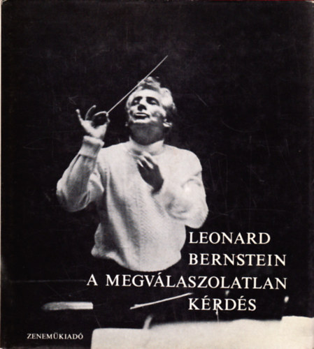 Leonard Bernstein - A megv�laszolatlan k�rd�s