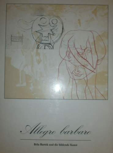 Dr. Thomas Strauss  (szerk.) - Allegro barbaro (B�la Bart�k und die bildende Kunst)