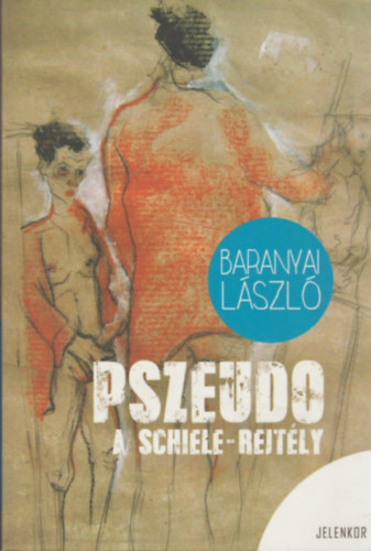 Baranyai László - Pszeudo - A Schiele rejtély