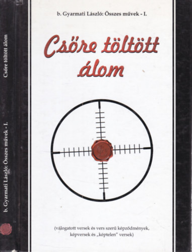 B.gyarmati László - Összes művek 1. (Csőre töltött álom)
