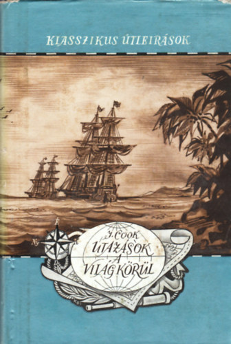 James Cook - Utazások a Világ körül (Klasszikus Útleírások)