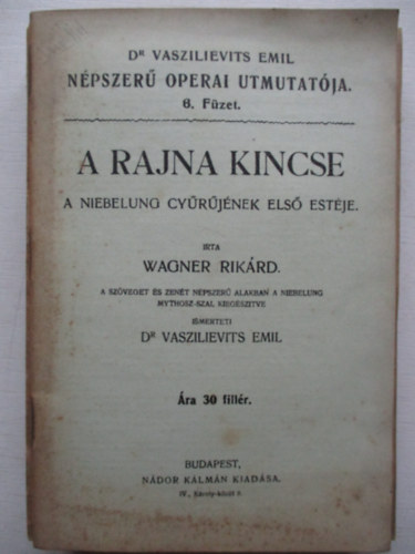 Dr. Vaszilievits Emil Wagner Rikrd - A Rajna kincse - A niebelung  gyrjnek els estje - Dr. Vaszielevits Emil npszer operai tmutatja 6. fzet