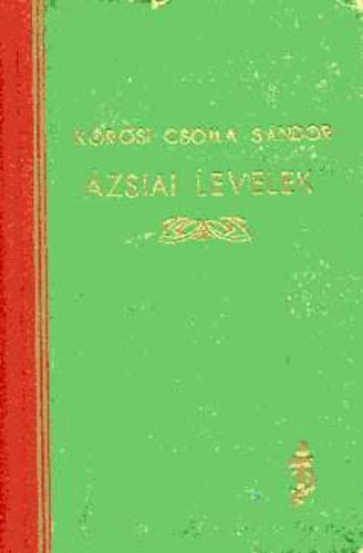 K�r�si Csoma S�ndor - �zsiai levelek �s m�s �r�sok