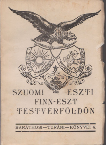 Baráthosi-Balogh Benedek - Szuomi-Eszti (Finn-észt testvérföldön) - Baráthosi Turáni Könyvei IV.