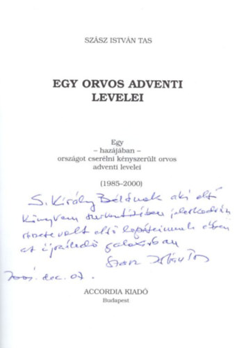 Sz�sz Istv�n Tas - Egy haza k�t orsz�g I-III. k�tet: Adventi levelek ( Egy orvos adventi levelei 1985-2000 )  + Trianon sodr�s�ban + Nemzet �s kisebbs�g keresztje  - dedik�lt