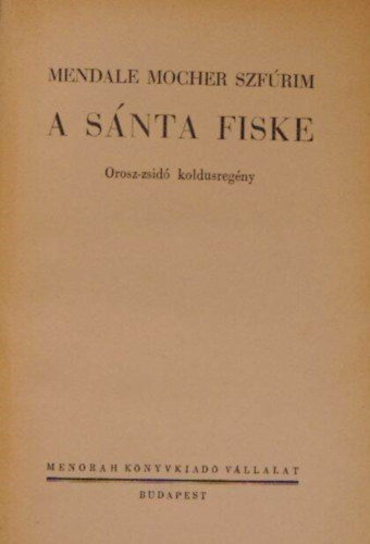Mendale Mocher Szfrim - A snta Fiske. Orosz-zsid koldusregny.