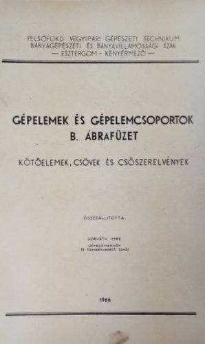 Horv�th Imre - G�pelem �s g�pelemcsoportok- B �braf�zet: k�t�elemek, cs�vek �s cs�szerelv�nyek