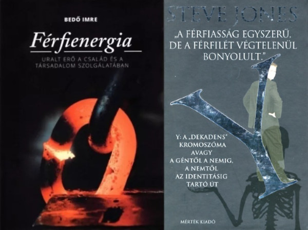 Steven Jones Bedő Imre - 2 db könyv a férfi princípiumról: Férfienergia - Uralt erő a család és a társadalom szolgálatában + Y: A ""dekadens"" kromoszóma avagy a géntől a nemig, a nemtől az identitásig tartó út