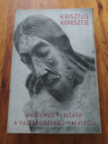 Szerz� Urb�n Ern� Kapcsol�d� szem�ly Anselmus Canterburyi Szent Anzelm - Krisztus keresztje Anselmus tan�t�sa J�zus Krisztus v�lts�gszerz� hal�l�r�l - (Theol�giai doktori �rtekez�s)