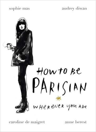 Audrey Diwan, Caroline de Maigret, Sophie Mas Anne Berest - How To Be Parisian - Wherever You Are