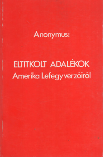 Anonymus - Eltitkolt adal�kok - Amerika lefegyverz�ir�l