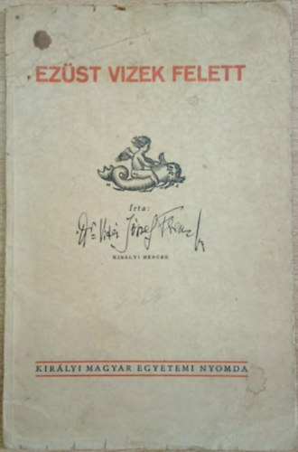 Vit�z J�zsef Ferenc  (Kir�lyi herceg) - Ez�st vizek felett