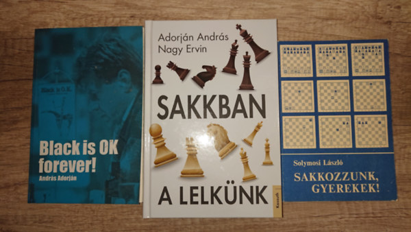 Solymosi Lszl, Adorjn Andrs - 3 sakkozssal kapcsolatos knyv: Sakkozzunk, gyerekek!, Black is OK forever, Sakkban a lelknk