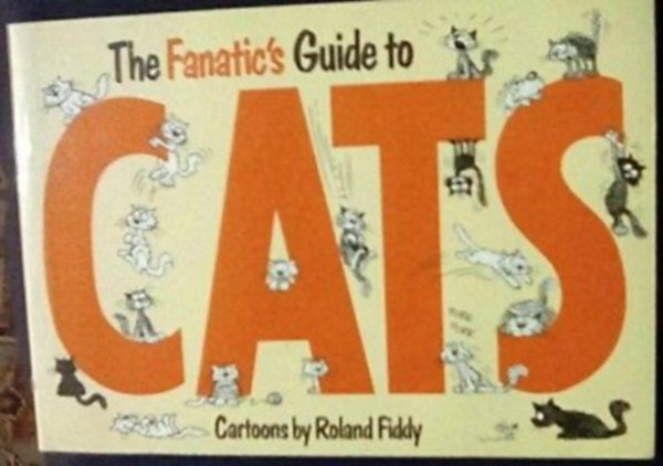 Roland Fiddy - The Fanatic's Guide to Cats (A fanatikus macsksok tmutatja)