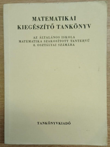 Matematikai kiegszt tanknyv - Az ltalnos iskola matematika szakostott tanterv 8. osztlyai szmra