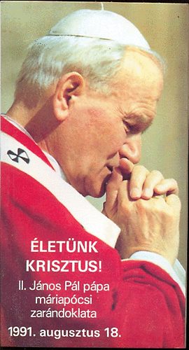 Életünk Krisztus! (II. János Pál pápa máriapócsi zarándoklata)